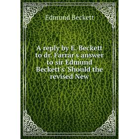 Книга A reply by E. Beckett to dr. Farrar's answer to sir Edmund Beckett's'Should the revised New. Edmund Beckett
Книга A reply by E. Beckett to dr. Farrar's answer to sir Edmund Beckett's'Should the revised New. Edmund Beckett