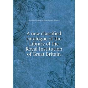 Книга A new classified catalogue of the Library of the Royal Institution of Great Britain. Royal Institution of Great Britain. Library
Книга A new classified catalogue of the Library of the Royal Institution of Great Britain. Royal Institution of Great Britain. Library