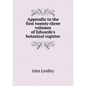 Книга Appendix to the first twenty-three. Volumes of Edwards's botanical register. John Lindley
Книга Appendix to the first twenty-three. Volumes of Edwards's botanical register. John Lindley
