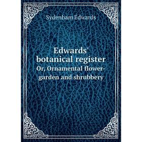 Книга Edwards' botanical registerOr, Ornamental flower-garden and shrubbery. Sydenham Edwards
Книга Edwards' botanical registerOr, Ornamental flower-garden and shrubbery. Sydenham Edwards