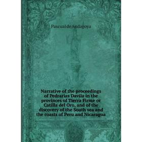 Книга Narrative of the proceedings of Pedrarias Davila in the provinces of Tierra Firme or Catilla del Oro, and of the discovery of the South sea
Книга Narrative of the proceedings of Pedrarias Davila in the provinces of Tierra Firme or Catilla del Oro, and of the discovery of the South sea