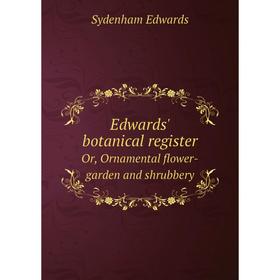 Книга Edwards' botanical register Or, Ornamental flower-garden and shrubbery. Sydenham Edwards
Книга Edwards' botanical register Or, Ornamental flower-garden and shrubbery. Sydenham Edwards