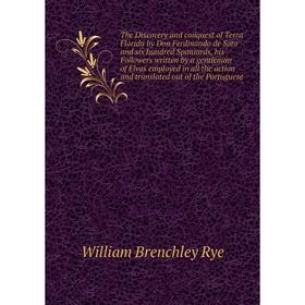 Книга The Discovery and conquest of Terra Florida by Don Ferdinando de Soto and six hundred Spaniards, his Followers written by a gentleman of Elvas
Книга The Discovery and conquest of Terra Florida by Don Ferdinando de Soto and six hundred Spaniards, his Followers written by a gentleman of Elvas