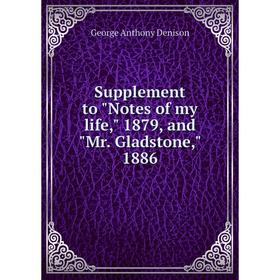 Книга Supplement to Notes of my life, 1879, and Mr. Gladstone, 1886. George Anthony Denison
Книга Supplement to Notes of my life, 1879, and Mr. Gladstone, 1886. George Anthony Denison