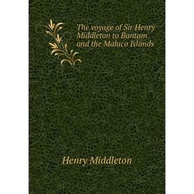 Книга The voyage of Sir Henry Middleton to Bantam and the Maluco Islands. Henry Middleton
Книга The voyage of Sir Henry Middleton to Bantam and the Maluco Islands. Henry Middleton