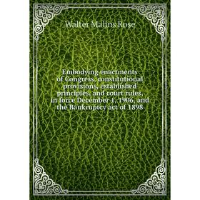 Книга Embodying enactments of Congress, constitutional provisions, established principles, and court rules, in force December 1, 1906, and the Bankrup
Книга Embodying enactments of Congress, constitutional provisions, established principles, and court rules, in force December 1, 1906, and the Bankrup