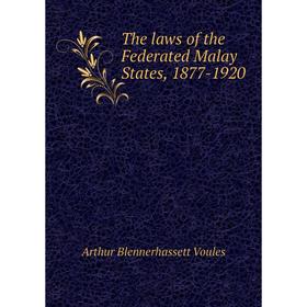 Книга The laws of the Federated Malay States, 1877-1920. Arthur Blennerhassett Voules
Книга The laws of the Federated Malay States, 1877-1920. Arthur Blennerhassett Voules