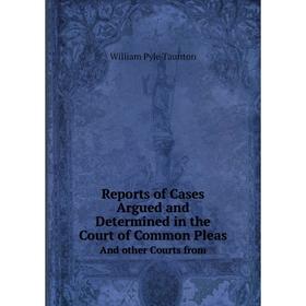 Книга Reports of Cases Argued and Determined in the Court of Common PleasAnd other Courts from. William Pyle Taunton
Книга Reports of Cases Argued and Determined in the Court of Common PleasAnd other Courts from. William Pyle Taunton