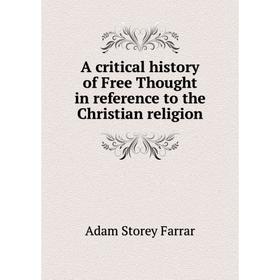 Книга A critical history of Free Thought in reference to the Christian religion. Adam Storey Farrar
Книга A critical history of Free Thought in reference to the Christian religion. Adam Storey Farrar