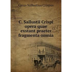 Книга C. Sallustii Crispi opera quae exstant praeter fragmenta omnia. Gaius Sallustius Crispus
Книга C. Sallustii Crispi opera quae exstant praeter fragmenta omnia. Gaius Sallustius Crispus