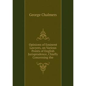 Книга Opinions of Eminent Lawyers, on Various Points of English Jurisprudence, Chiefly Concerning
Книга Opinions of Eminent Lawyers, on Various Points of English Jurisprudence, Chiefly Concerning