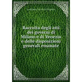 Книга Raccolta degli atti dei governi di Milano e di Venezia e delle disposizioni generali emanate. Lombardo-Venetian Kingdom
Книга Raccolta degli atti dei governi di Milano e di Venezia e delle disposizioni generali emanate. Lombardo-Venetian Kingdom