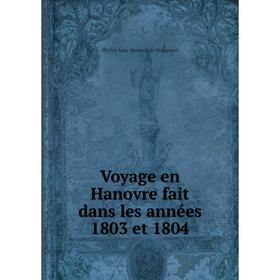 Книга Voyage en Hanovre fait dans les années 1803 et 1804. Michel Ange Bernard de Mangourit
Книга Voyage en Hanovre fait dans les années 1803 et 1804. Michel Ange Bernard de Mangourit