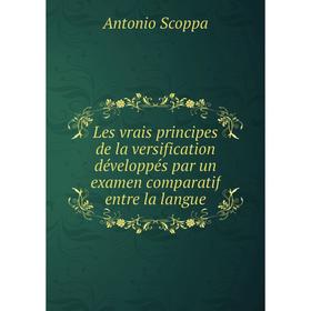 Книга Les vrais principes de la versification développés par un examen comparatif entre la langue
Книга Les vrais principes de la versification développés par un examen comparatif entre la langue