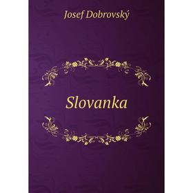 Книга Slovanka. Josef Dobrovský 
Книга Slovanka. Josef Dobrovský