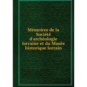 Книга Mémoires de la Société d'archéologie lorraine et du Musée historique lorrain
Книга Mémoires de la Société d'archéologie lorraine et du Musée historique lorrain