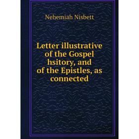 Книга Letter illustrative of the Gospel hsitory, and of the Epistles, as connected
Книга Letter illustrative of the Gospel hsitory, and of the Epistles, as connected