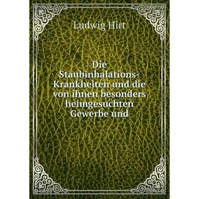 Книга Die Staubinhalations-Krankheiten und die von ihnen besonders heimgesuchten Gewerbe und. Ludwig Hirt
Книга Die Staubinhalations-Krankheiten und die von ihnen besonders heimgesuchten Gewerbe und. Ludwig Hirt