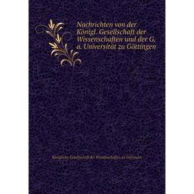 Книга Nachrichten von der Königl Gesellschaft der Wissenschaften und der Ga Universität zu Göttingen
Книга Nachrichten von der Königl Gesellschaft der Wissenschaften und der Ga Universität zu Göttingen