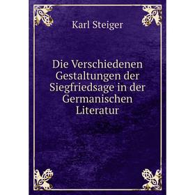 Книга Die Verschiedenen Gestaltungen der Siegfriedsage in der Germanischen Literatur. Karl Steiger
Книга Die Verschiedenen Gestaltungen der Siegfriedsage in der Germanischen Literatur. Karl Steiger
