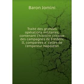Книга Traité des grandes opérations militaires, contenant l'histoire critique des campagnes de Frédéric II, comparées à celles de l'empereur Nap
Книга Traité des grandes opérations militaires, contenant l'histoire critique des campagnes de Frédéric II, comparées à celles de l'empereur Nap