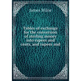 Книга Tables of exchange for the conversion of sterling money into rupees and cents, and rupees and. James Milne
Книга Tables of exchange for the conversion of sterling money into rupees and cents, and rupees and. James Milne