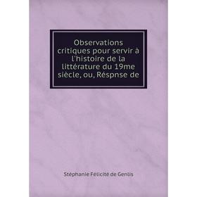 Книга Observations critiques pour servir à l'histoire de la littérature du 19me siècle, ou, Réspnse
Книга Observations critiques pour servir à l'histoire de la littérature du 19me siècle, ou, Réspnse