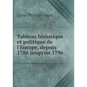 Книга Tableau historique et politique de l'Europe, depuis 1786 jusqu'en 1796. Louis-Philippe Ségur
Книга Tableau historique et politique de l'Europe, depuis 1786 jusqu'en 1796. Louis-Philippe Ségur