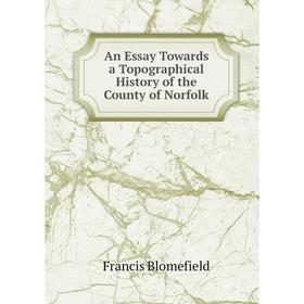 Книга An Essay Towards a Topographical History of the County of Norfolk. Francis Blomefield
Книга An Essay Towards a Topographical History of the County of Norfolk. Francis Blomefield