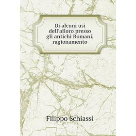 Книга Di alcuni usi dell'alloro presso gli antichi Romani, ragionamento. Filippo Schiassi
Книга Di alcuni usi dell'alloro presso gli antichi Romani, ragionamento. Filippo Schiassi