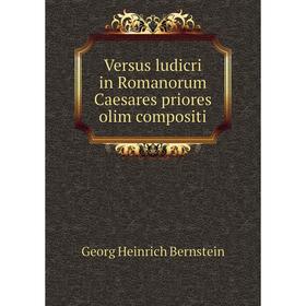 Книга Versus ludicri in Romanorum Caesares priores olim compositi. Georg Heinrich Bernstein
Книга Versus ludicri in Romanorum Caesares priores olim compositi. Georg Heinrich Bernstein