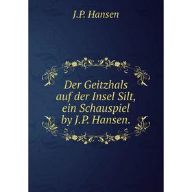 Книга Der Geitzhals auf der Insel Silt, ein Schauspiel by J. P. Hansen. J. P. Hansen
Книга Der Geitzhals auf der Insel Silt, ein Schauspiel by J. P. Hansen. J. P. Hansen