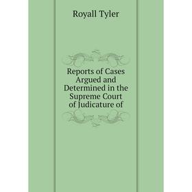 Книга Reports of Cases Argued and Determined in the Supreme Court of Judicature of. Royall Tyler
Книга Reports of Cases Argued and Determined in the Supreme Court of Judicature of. Royall Tyler