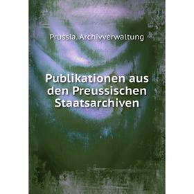 Книга Publikationen aus den Preussischen Staatsarchiven. Prussia. Archivverwaltung
Книга Publikationen aus den Preussischen Staatsarchiven. Prussia. Archivverwaltung