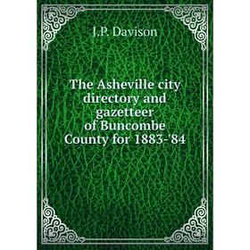 Книга The Asheville city directory and gazetteer of Buncombe County for 1883-'84. J. P. Davison
Книга The Asheville city directory and gazetteer of Buncombe County for 1883-'84. J. P. Davison