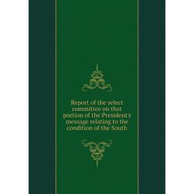 Книга Report of the select committee on that portion of the President's message relating to the condition of the South
Книга Report of the select committee on that portion of the President's message relating to the condition of the South