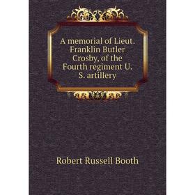 Книга A memorial of Lieut. Franklin Butler Crosby, of the Fourth regiment U. S. artillery. Robert Russell Booth
Книга A memorial of Lieut. Franklin Butler Crosby, of the Fourth regiment U. S. artillery. Robert Russell Booth