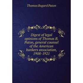 Книга Digest of legal opinions of Thomas B. Paton, general counsel of the American bankers association, 1908-1921. Thomas Bugard Paton
Книга Digest of legal opinions of Thomas B. Paton, general counsel of the American bankers association, 1908-1921. Thomas Bugard Paton