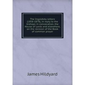 Книга The Ingoldsby letters (1858-1878), in reply to the bishops in convocation, the House of Lords and elsewhere, on the revision of the Book
Книга The Ingoldsby letters (1858-1878), in reply to the bishops in convocation, the House of Lords and elsewhere, on the revision of the Book