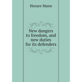 Книга New dangers to freedom, and new duties for its defenders
Книга New dangers to freedom, and new duties for its defenders