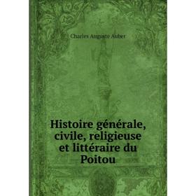 Книга Histoire générale, civile, religieuse et littéraire du Poitou. Charles Auguste Auber
Книга Histoire générale, civile, religieuse et littéraire du Poitou. Charles Auguste Auber