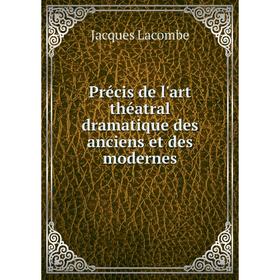 Книга Précis de l'art théatral dramatique des anciens et des modernes. Jacques Lacombe
Книга Précis de l'art théatral dramatique des anciens et des modernes. Jacques Lacombe