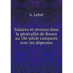 Книга Salaires et revenus dans la généralité de Rouen au 18e siècle comparés avec les dépenses. A. Lefort
Книга Salaires et revenus dans la généralité de Rouen au 18e siècle comparés avec les dépenses. A. Lefort