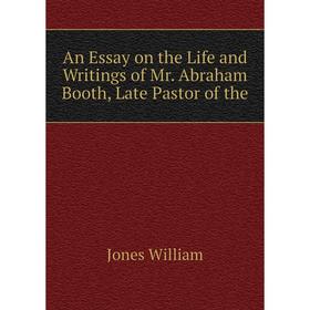 Книга An Essay on the Life and Writings of Mr. Abraham Booth, Late Pastor of the. Jones William
Книга An Essay on the Life and Writings of Mr. Abraham Booth, Late Pastor of the. Jones William