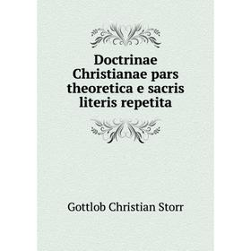 Книга Doctrinae Christianae pars theoretica e sacris literis repetita. Gottlob Christian Storr
Книга Doctrinae Christianae pars theoretica e sacris literis repetita. Gottlob Christian Storr
