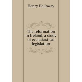 Книга The reformation in Ireland, a study of ecclesiastical legislation. Henry Holloway
Книга The reformation in Ireland, a study of ecclesiastical legislation. Henry Holloway