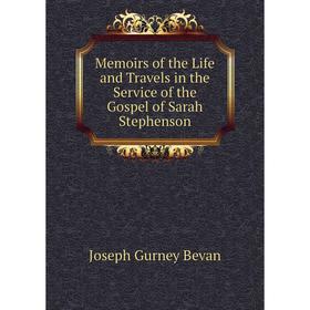 Книга Memoirs of the Life and Travels in the Service of the Gospel of Sarah Stephenson
Книга Memoirs of the Life and Travels in the Service of the Gospel of Sarah Stephenson