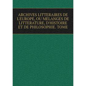 Книга Archives litteraires de l'europe, ou melanges de litterature, d'histoire et de philosophie. Tome
Книга Archives litteraires de l'europe, ou melanges de litterature, d'histoire et de philosophie. Tome