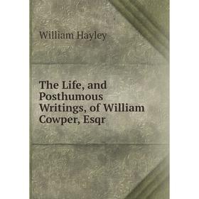 Книга The Life, and Posthumous Writings, of William Cowper, Esqr. Hayley William
Книга The Life, and Posthumous Writings, of William Cowper, Esqr. Hayley William