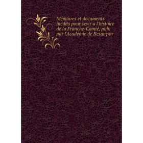 Книга Mémoires et documents inédits pour sevir a l'histoire de la Franche-Comté, pub par l'Académie de Besançon
Книга Mémoires et documents inédits pour sevir a l'histoire de la Franche-Comté, pub par l'Académie de Besançon